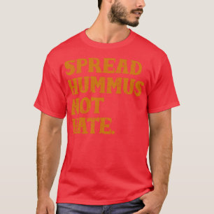 Spread Hummus not Hass T-Shirt