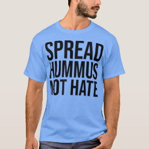 Spread Hummus Not Hass T - Shirt