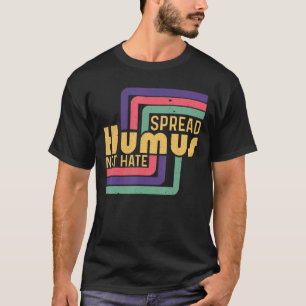 Spread Humus nicht Hass Vegan Vegetarische Welt Ve T-Shirt