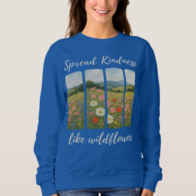 Spread kindness like wildflowers. Sweatshirt (Vorderseite)