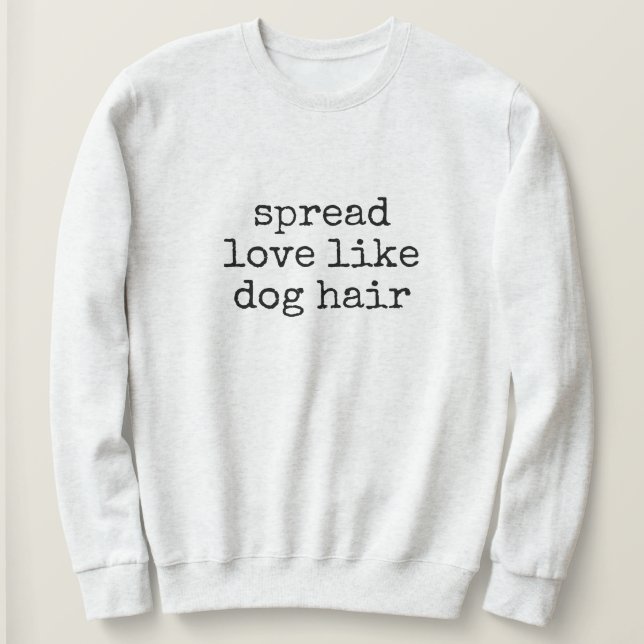 Spread Love Like Dog Hair Women's Sweatshirt (Design vorne)