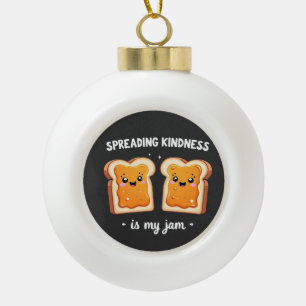 Spreading Kindness ist mein Jam Funny Loaf Brot Ja Keramik Kugel-Ornament