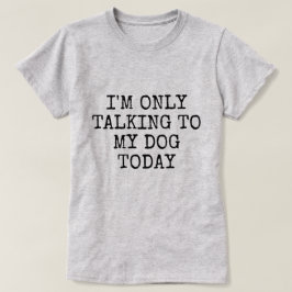 SPRECHEN SIE HEUTE NUR MIT MEINEM HUND T-Shirt