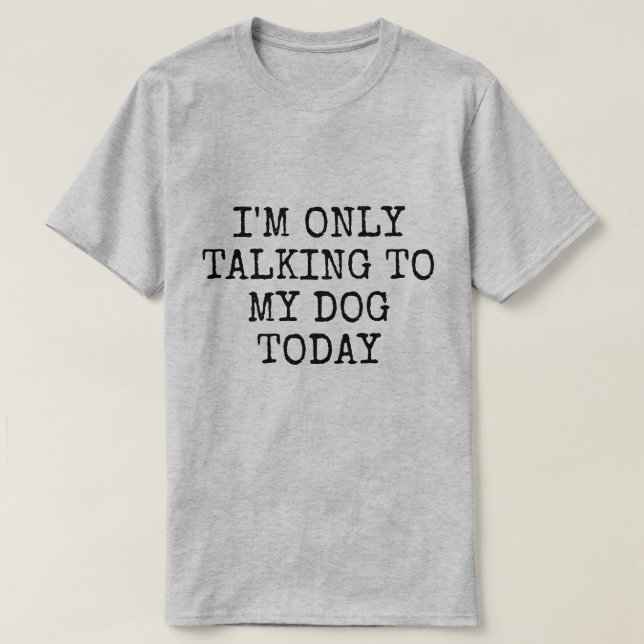 SPRECHEN SIE HEUTE NUR MIT MEINEM HUND T - Shirt (Design vorne)