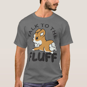 Sprechen Sie mit dem Fluff, Funny Corgi Geschenke, T-Shirt