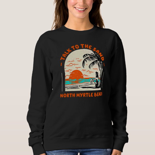 Sprechen Sie mit dem Sand North Myrtle Beach Ocean Sweatshirt (Vorderseite)