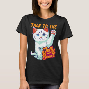 Sprechen Sie mit der Niedlichen Jelly-Bohnen-Katze T-Shirt