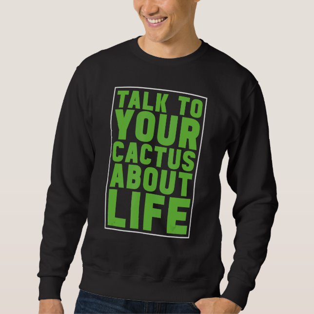 Sprechen Sie mit Ihrem Kaktus über den Lebensgärtn Sweatshirt (Vorderseite)