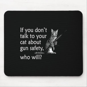 Sprechen Sie mit Ihrer Katze über Waffensicherheit Mousepad