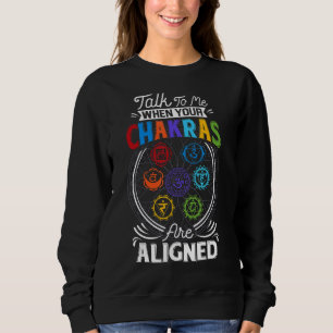 Sprechen Sie mit mir, wenn Ihre Chakras sind Align Sweatshirt