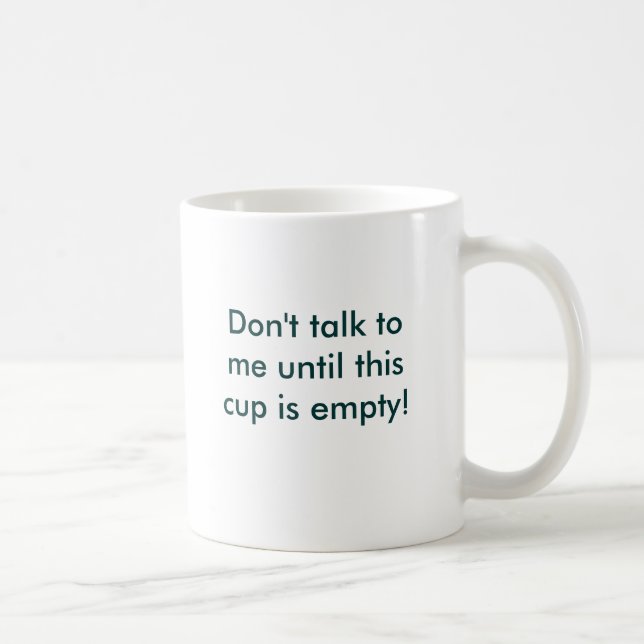 Sprechen Sie nicht mit mir, bis diese Schale leer Kaffeetasse (Rechts)
