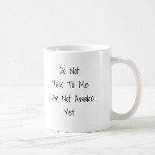 Sprechen Sie nicht mit mir, den ich nicht wach Kaffeetasse