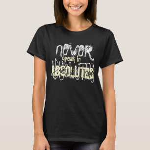 Sprechen Sie nie in den Absoluten T-Shirt