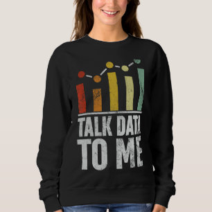 Sprechen von Daten mit mir Funny Data Science Stat Sweatshirt