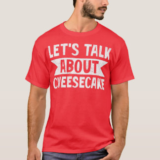 Sprechen wir über Cheesecake Dessert Food-Liebhabe T-Shirt