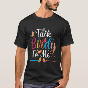 Sprich Birdy mit mir Bird Lover Vogelbeobachtung B T-Shirt