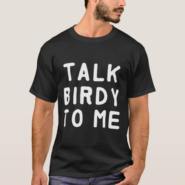 Sprich Birdy mit mir T - Shirt (Vorderseite)