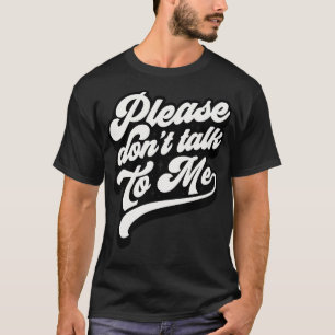 Sprich bitte nicht mit mir! T-Shirt