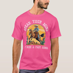 Sprich Deine Meinung Aus, Aber Reite Ein Schnelles T-Shirt