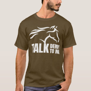 Sprich Derby Zu Mir Pferderennen T-Shirt