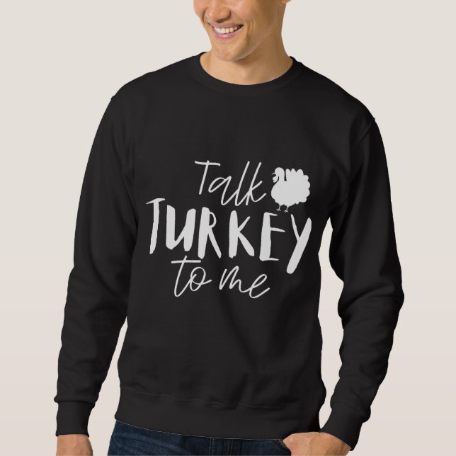 Sprich die Türkei mit mir glücklich Thanksgiving T Sweatshirt (Vorderseite)