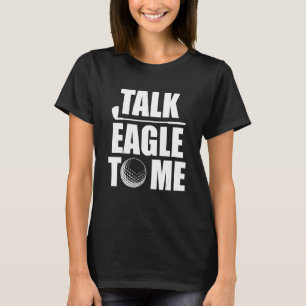 Sprich Eagle mit mir Golf Player Pun Golfer Putt U T-Shirt