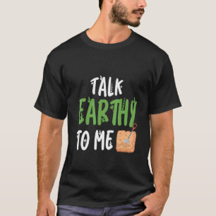 Sprich Erdig Zu Mir - Gartenenthusiast T-Shirt