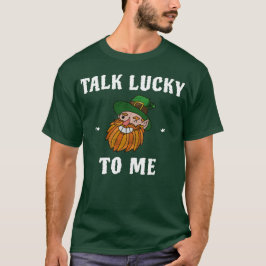 Sprich Glück mit mir Funny Leprechaun St Patricks  T-Shirt