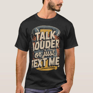 Sprich Lauter Oder Schreib Mir Lustig T-Shirt