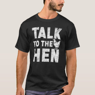 Sprich mit dem Huhn Hühnerbauer Geflügelgeschäft T-Shirt