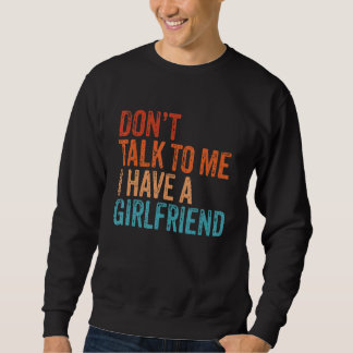 Sprich mit mir, dass ich eine Freundin Vintag habe Sweatshirt