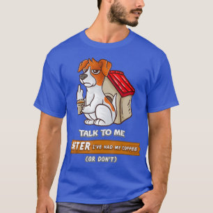 Sprich mit mir nachdem ich meinen Kaffee getrunken T-Shirt