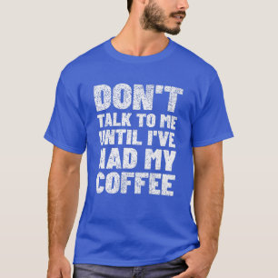 Sprich nicht mit mir, bis ich meine Kaffeepauschal T-Shirt