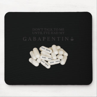 Sprich nicht mit mir, bis ich meinen Gabapentin ha Mousepad
