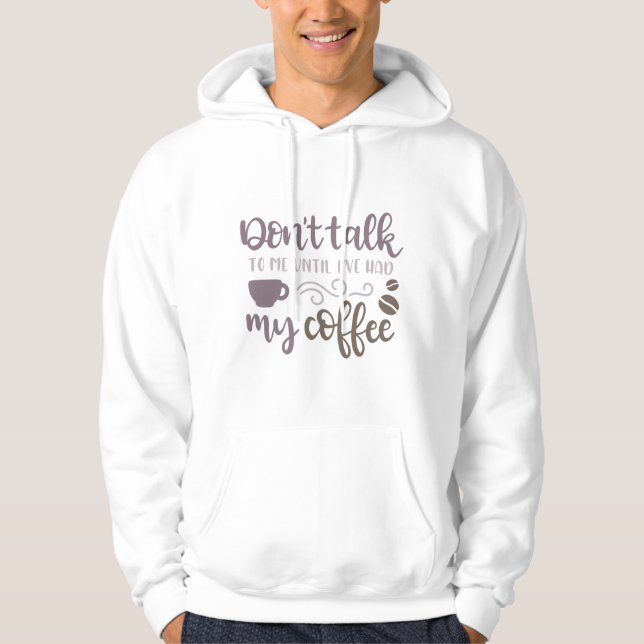 Sprich nicht mit mir, bis ich meinen Kaffee hatte Hoodie (Vorderseite)