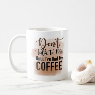 "Sprich nicht mit mir, bis ich meinen Kaffee hatte Kaffeetasse