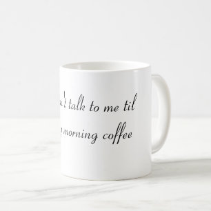 Sprich nicht mit mir, bis ich meinen Morgenkaffee Kaffeetasse