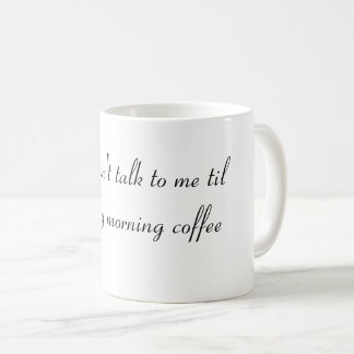Sprich nicht mit mir, bis ich meinen Morgenkaffee  Kaffeetasse