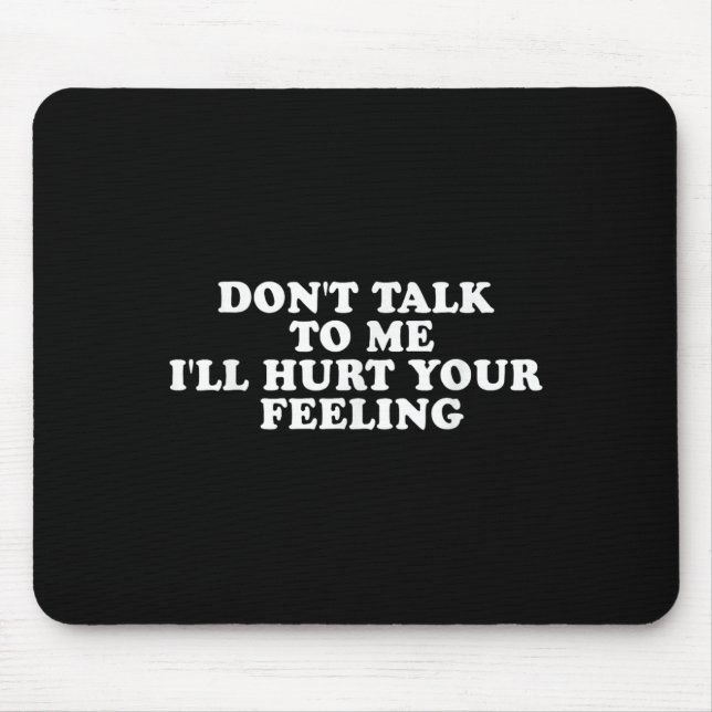 Sprich nicht mit mir, dass ich deinen Gefühlen kom Mousepad (Vorne)
