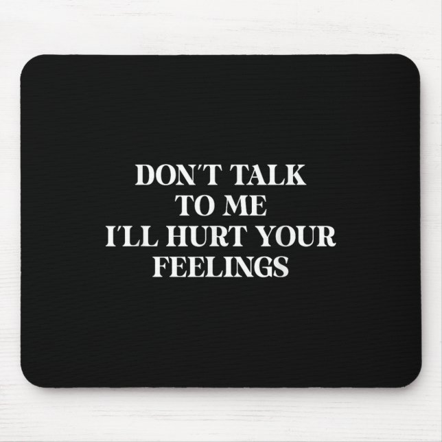 Sprich nicht mit mir, dass ich deinen Gefühlen sar Mousepad (Vorne)