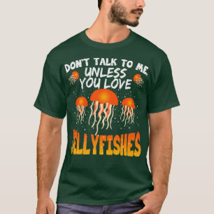 Sprich nicht mit mir, es sei denn, du Liebe Qualle T-Shirt