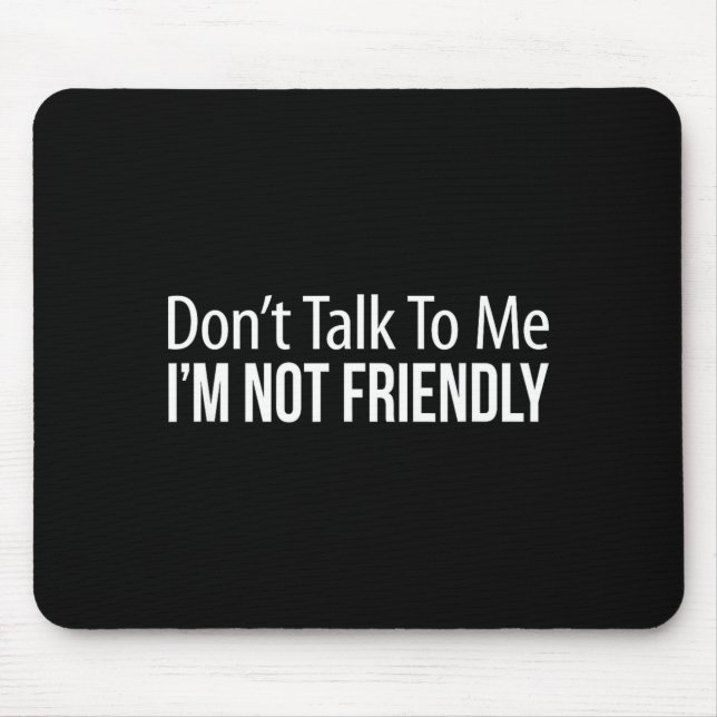 Sprich nicht mit mir - Ich bin unfreundlich -  Mousepad (Vorne)
