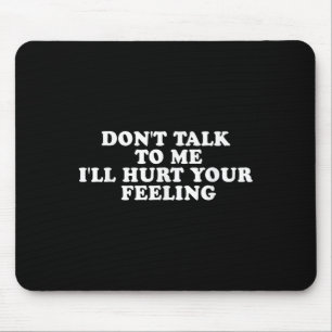 Sprich nicht mit mir, ich werde deine Gefühle verl Mousepad