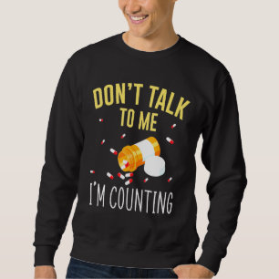 Sprich nicht mit mir, ich zähle für Pharmazie Tech Sweatshirt