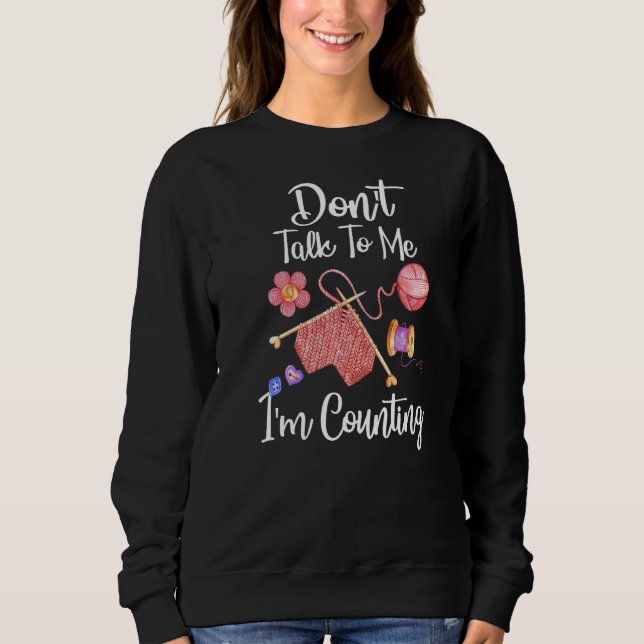 Sprich nicht mit mir, ich zähle Häkelchen. Sweatshirt (Vorderseite)