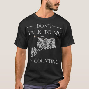 Sprich nicht mit mir, ich zähle lustige Häkelarbei T-Shirt