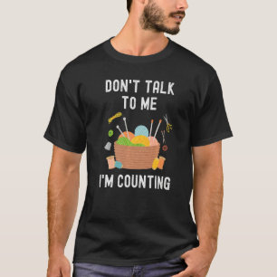 Sprich nicht mit mir, ich zähle lustige Häkelknett T-Shirt