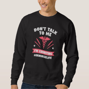 Sprich nicht mit mir, ich zähle OP-Schwester Sweatshirt