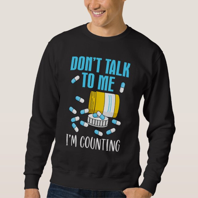 Sprich nicht mit mir, ich zähle Pharmacy Tech Tech Sweatshirt (Vorderseite)