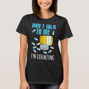 Sprich nicht mit mir, ich zähle Pharmacy Tech Tech T-Shirt